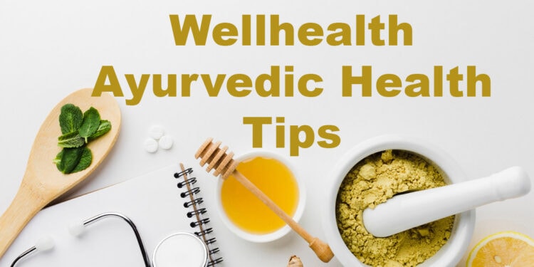 wellhealth ayurvedic health tips