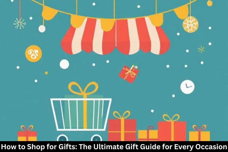 How to Shop for Gifts: The Ultimate Gift Guide for Every Occasion